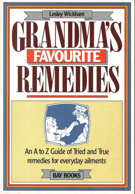 Grandma's Favourite Remedies: An A to Z Guide of Tried and True Remedies for Everyday Ailments