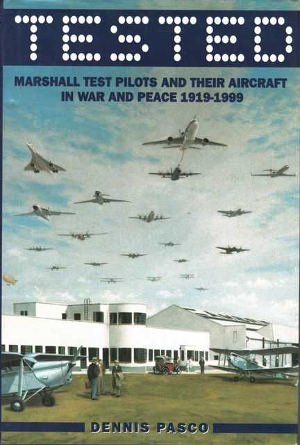 Tested: Marshall Test Pilots and their Aircraft in War and Peace 1919-1999