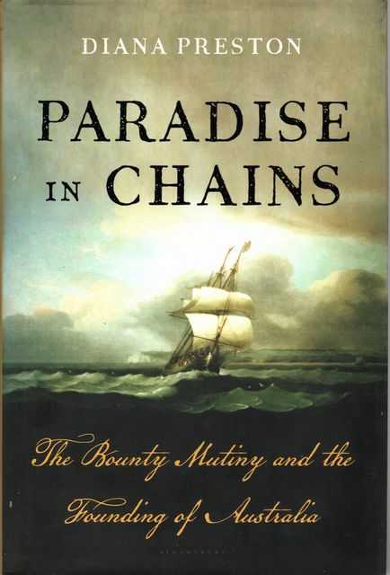 Paradise in Chains: The Bounty Mutiny and the Founding of Australia
