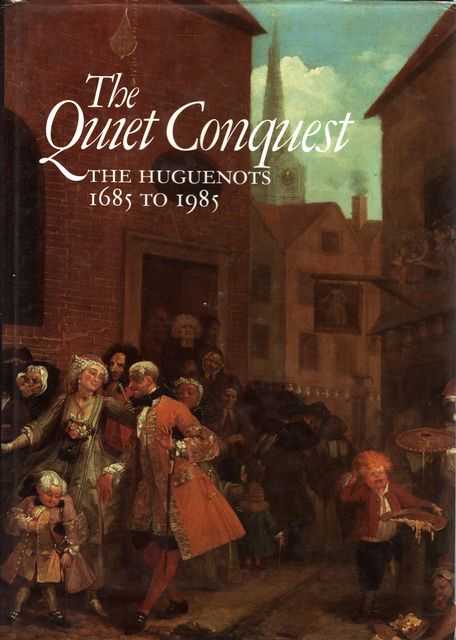 The Quiet Conquest: The Huguenots 1685 to 1985