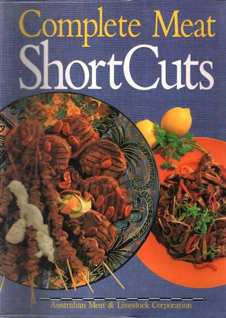 Complete Meat Short Cuts: Easy Ways and Fresh Approaches to Deliciously Tempting Meat Meals
