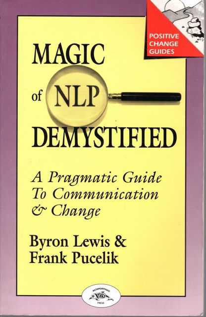 Magic of NLP Demystified: A pragmatic Guide to Communication & Change