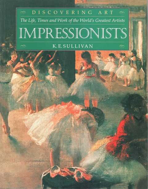 Impressionsts [Discovering Art: The Life, Times and Work of the World's Greatest Artists]