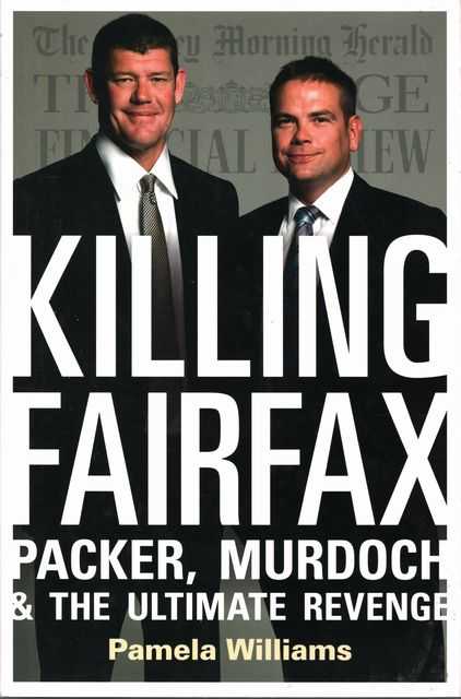 Killing Fairfax: Packer, Murdoch & The Ultimate Revenge