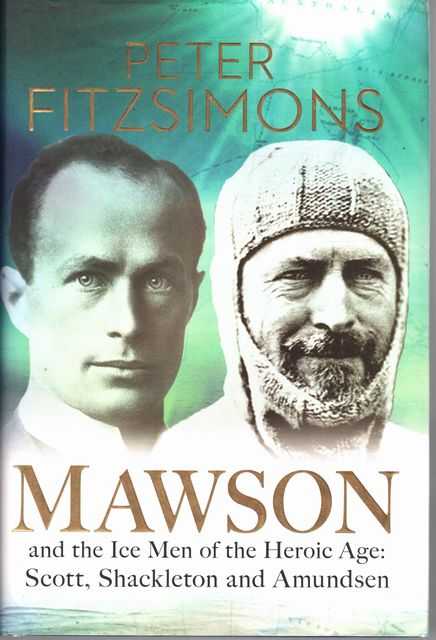 Mawson and the Ice Men of the Heroic Age: Scott; Shackleton and Amundsen