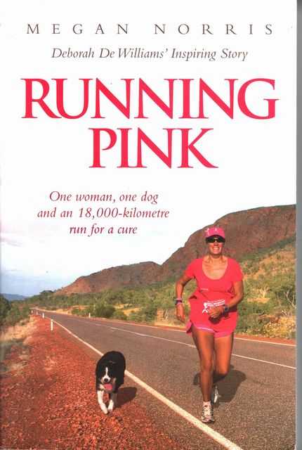 Running Pink One Woman, One Dog, and an 18,000 Kilometre Run for a Cure [Deborah DeWilliams' Inspiring Story