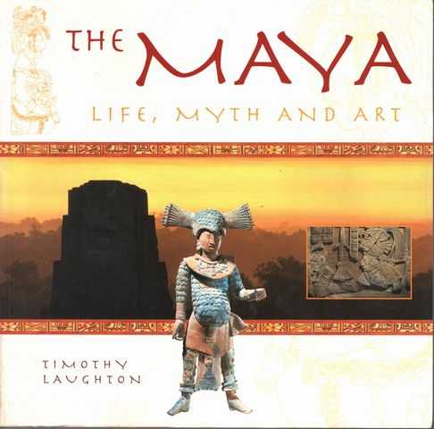 The Maya: Life, Myth and Art