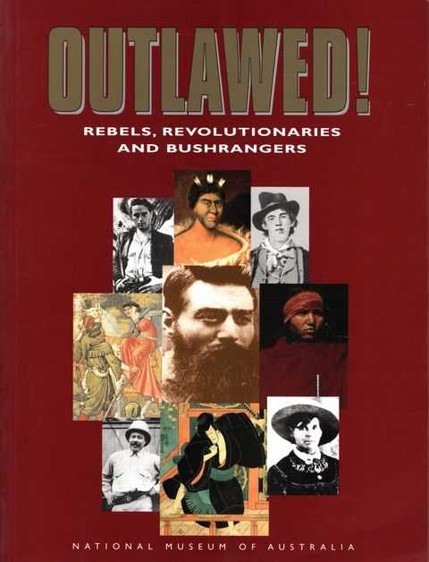 Outlawed! Rebels, Revolutionaries and Bushrangers