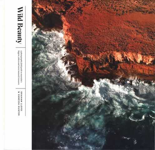 Wild Beauty: A Photographic Field Guide to Australia's Biggest, Oldenst and rarest Natural Treasures