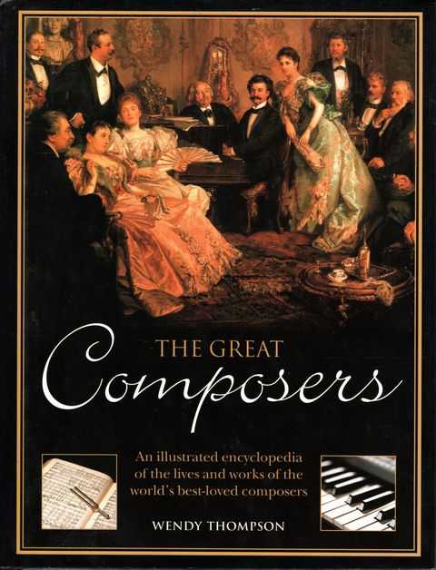 The Great Composers: An Illustrated Encyclopedia of the Lives and Works of the World's Best-Loved Composers