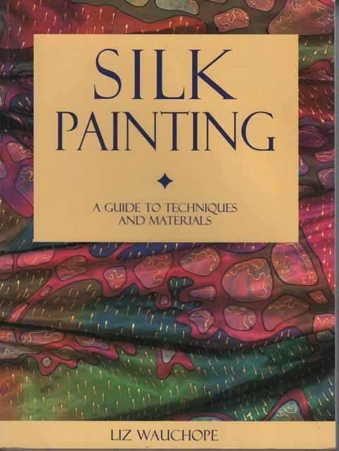 Silk Painting: A Guide to Tehniques and Materials
