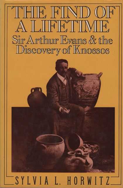 The Find of a Lifetime: Sir Arthur Evans & the Discovery of Knossos