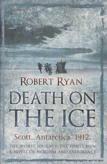 Death on The Ice: Scott, Antarctica, 1912