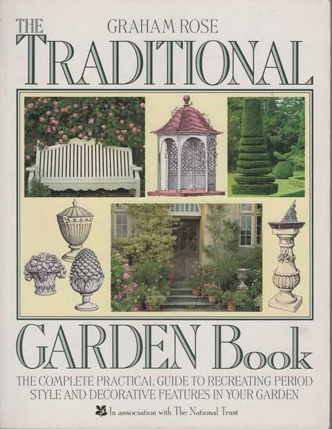 The Traditional Garden Book: The Complete Practical Guide to Recreating Period Style and Decorative Features in your Garden