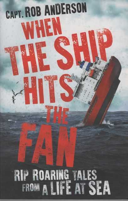 When the Ship Hits the Fan: Rip Roaring Tales from a Life at Sea