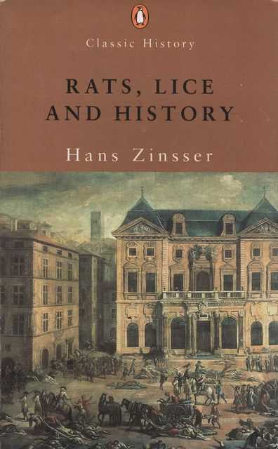 Rats, Lice and History: Being a Study in Biography, Which, After Twelve Preliminary Chapters Indispensable for the Preparation of the Lay Reader, Deals with the Life History of Typhus Fever