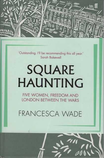 Square Haunting: Five Women, Freedom and London Between the Wars