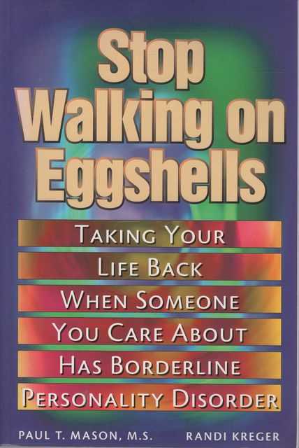 Stop Walking on Eggshells: Taking Your Life Back When Someone You Care About Has Borderline Personality Disorder