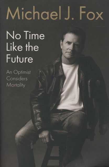 No Time Like the Future: An Optimist Considers Mortality