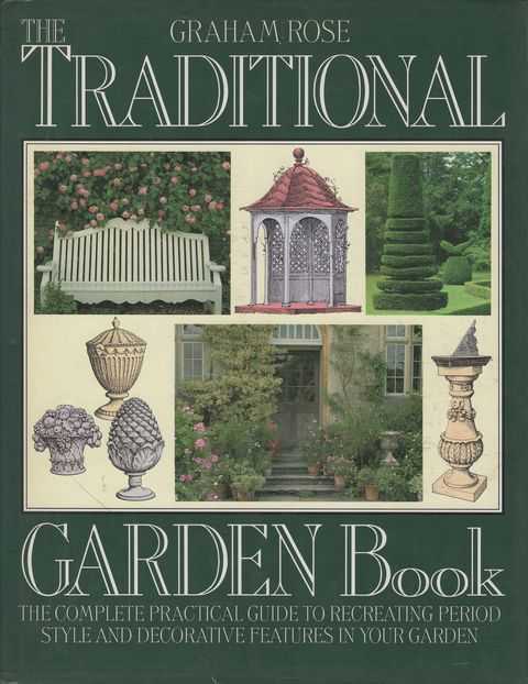 The Traditional Garden Book: The Complete Practical Guide to Recreating Period Style and Decorative Features in Your Garden