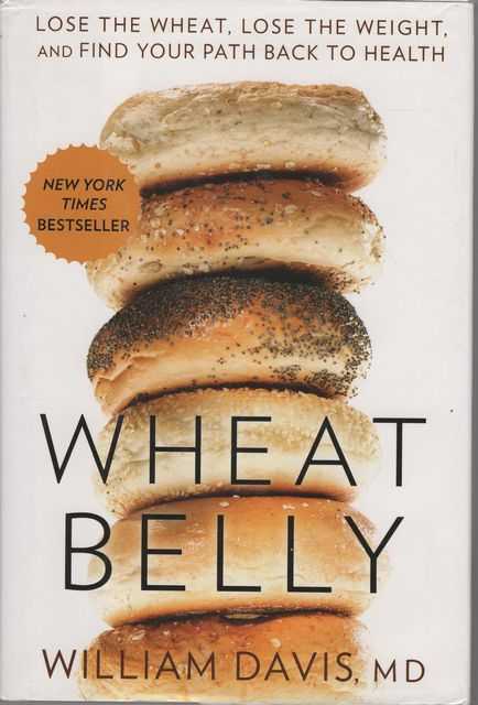 Wheat Belly : Lose the Wheat, Lose the Weight, and Find Your Path Back to Health