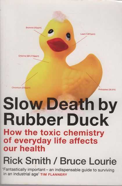 Slow Death By Rubber Duck - How the Toxic Chemistry of Everyday Life Affects our Health
