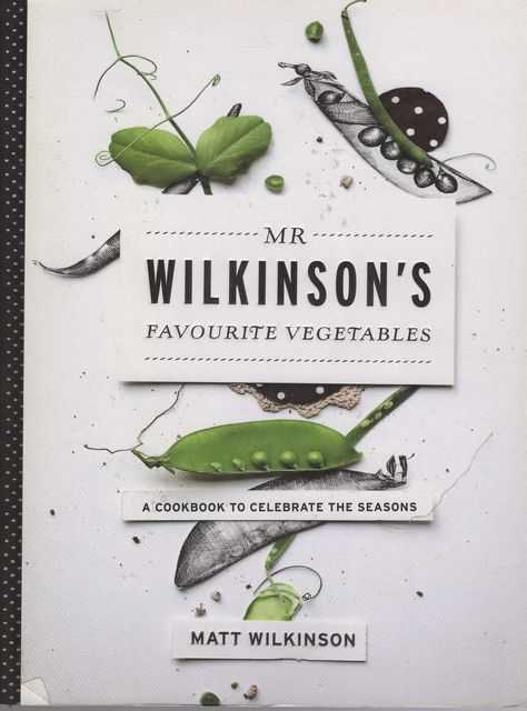Mr Wilkinson's Favourite Vegetables: A Cookbook to Celebrate the Seasons