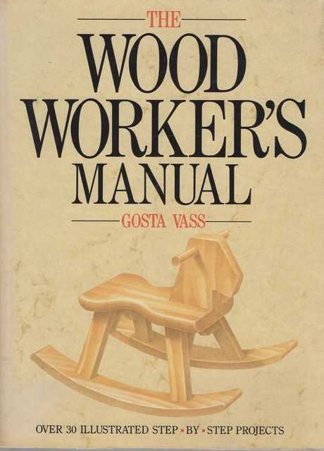 The Wood Worker's Manual: over 30 illustrated step-by-step projects