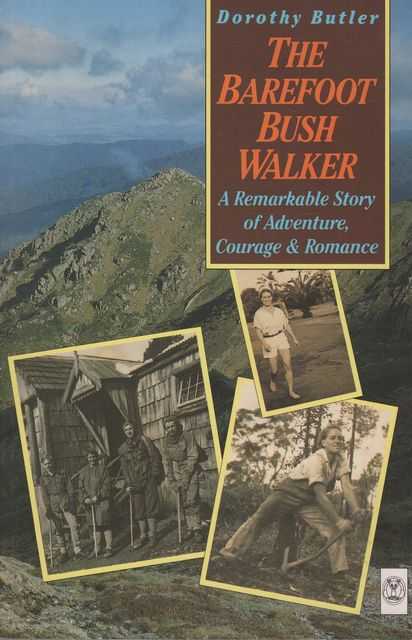 The Barefoot Bush Walker: A Remarkable Story of Adventure, Courage & Romance