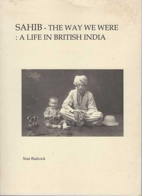 Sahib - The Way We Were : A Life in British India