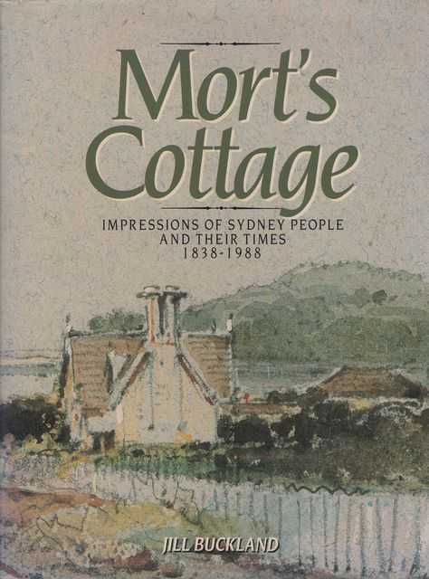 Mort's Cottage: Impressions of Sydney People & Their Times 1838 - 1988