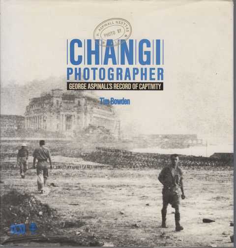 Changi Photographer: George Aspinall's Record of Captivity