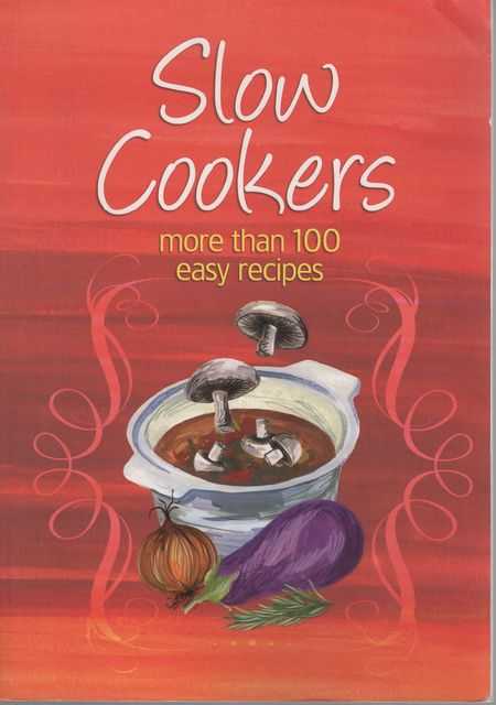Slow Cookers: More than 100 Easy Recipes