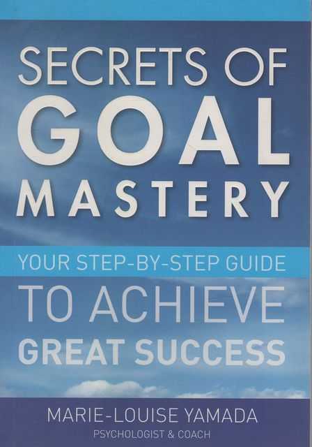 Secrets of Goal Mastery: Your Step-by-Step Guide to Achieve Great Success