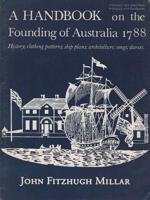 A Handbook on the Founding of Australia 1788: History; Clothing Patterns; Ship Plans; Architecture; Songs; Dances