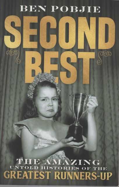 Second Best: The Amazing Untold Histories of the Greatest Runners-Up