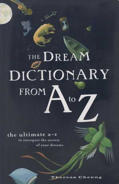 The Dream Dictionary from A to Z: The Ultimate A-Z to Interpret the Secrets of Your Dreams