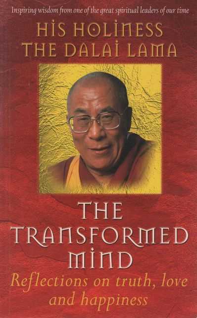 The Transformed Mind: Reflections on Truth, Love and Happiness