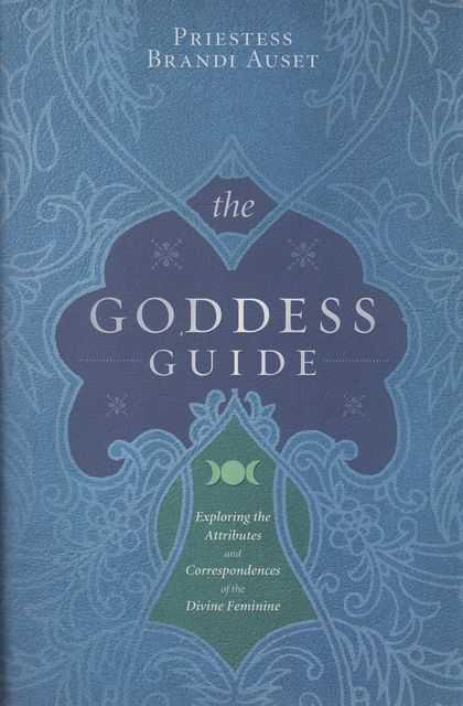 The Goddess Guide: Exploring the Attributes and Correspondences of the Divine Feminine