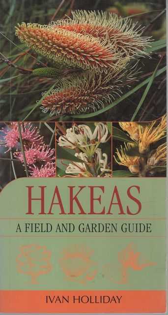 Image for Hakeas: A Field and Garden Guide Hakeas: A Field and Garden Guide