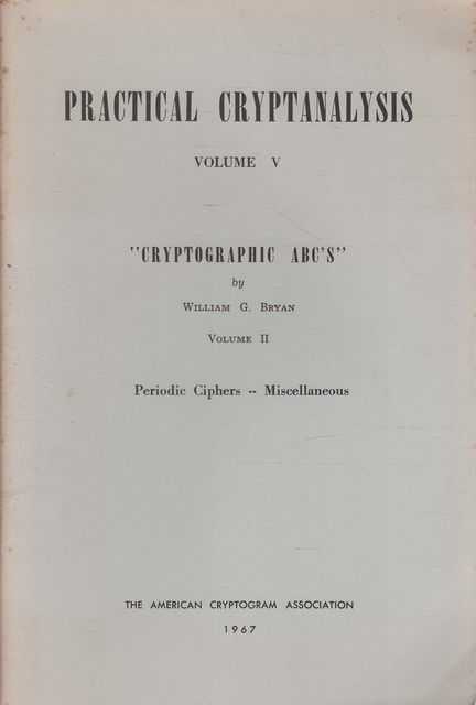 Practical Cryptanalysis volume V Cryptograhic ABC's Volume II Periodic Ciphers -- Miscellaneous