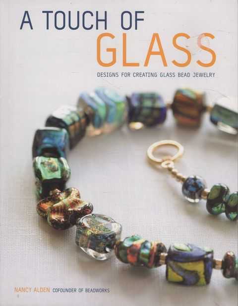 A Touch of Glass: Designs for Creating Glass Bead Jewelry