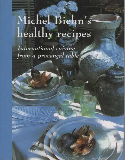 Michel Biehn's Healthy Recipes: International Cuisine from a Provencal Table