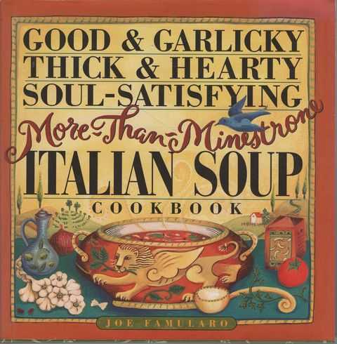 Good & Garlicky, Thick & Hearty, Soul-Satisfying, More-Than-Minestrone Italian Soup Cookbook