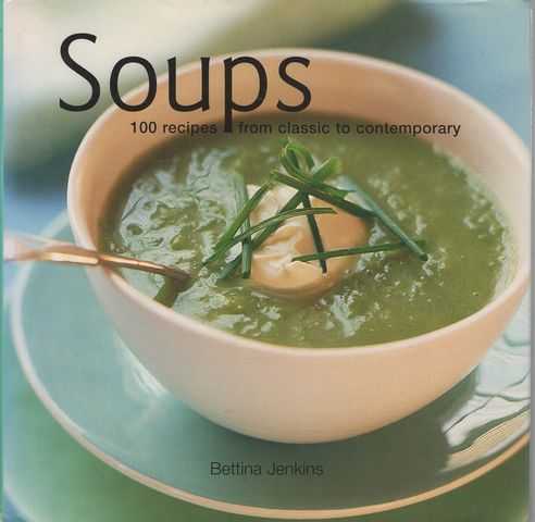 Soups: 100 Recipes from Classic to Contemporary