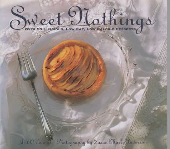 Sweet Nothings: Over 50 Lucious, Low Fat, Low Calorie Desserts