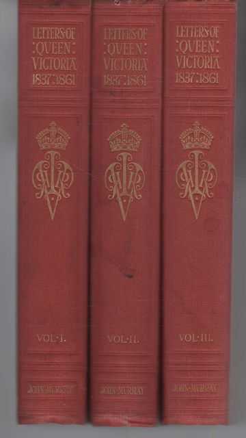 The Letters of Queen Victoria, A Selection from Her Majesty's Correspondence Between the Years 1837 and 1861 in Three Volumes