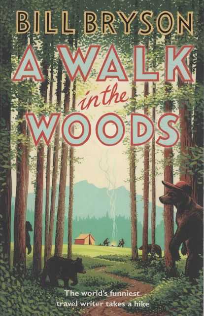 A Walk In The Woods: The World's Funniest Travel Writer Takes a Hike