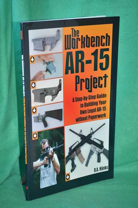 Image for The Workbench AR-15 Project: A Step-by-Step Guide to Building Your Own Legal AR-15 without Paperwork