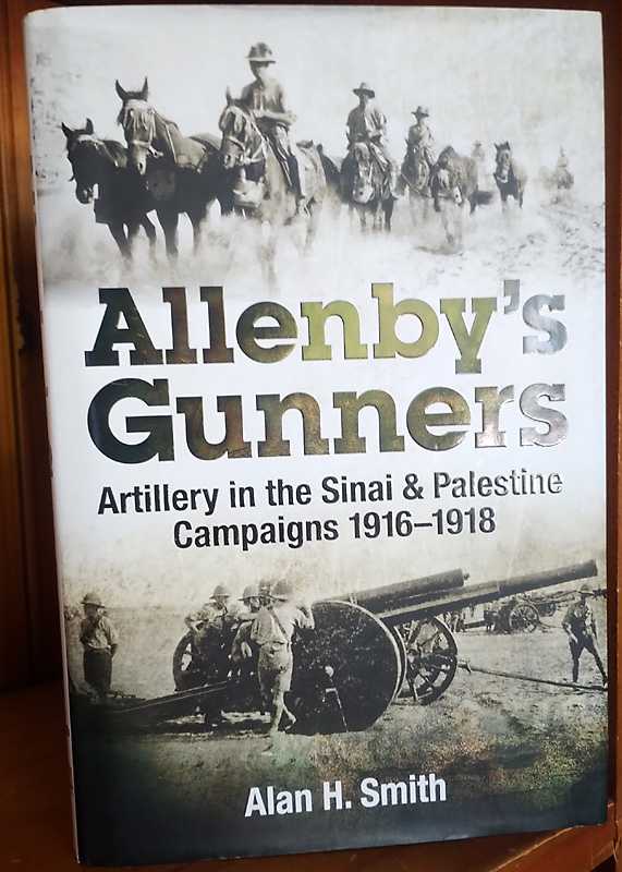 Allenby's Gunners: Artillery in the Sinai & Palestine Campaigns 1916-1918